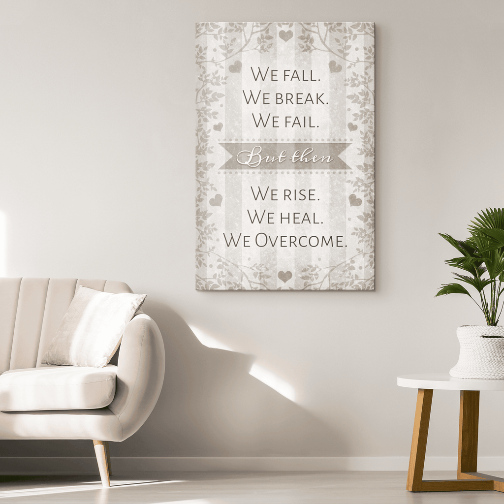 We Fall. We Break. We Fail. We Rise. We Heal. We Overcome Premium Canvas