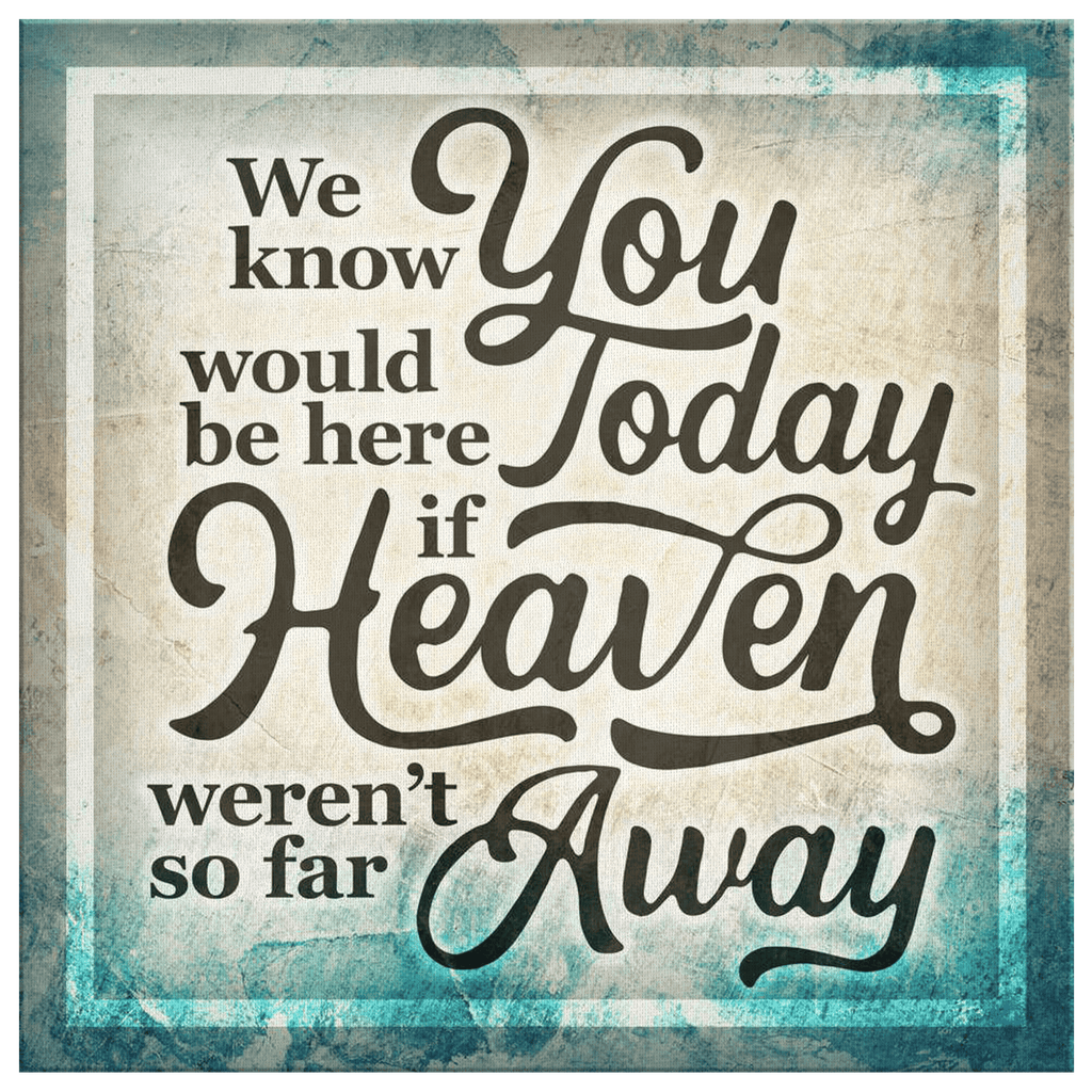 If Heaven Werent So Far Away Premium Canvas