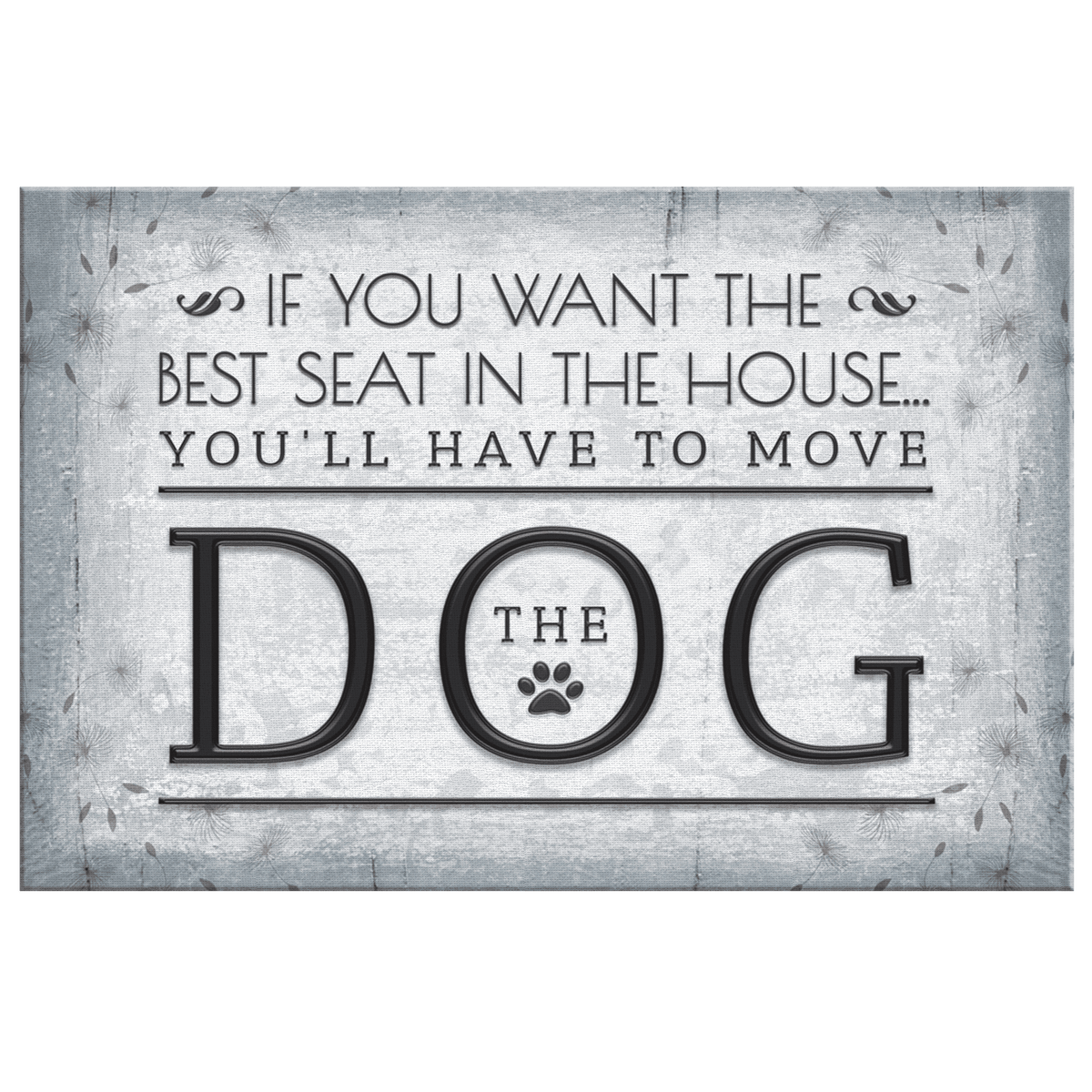 Want The Best Seat In The House - Move The Dog Premium Canvas