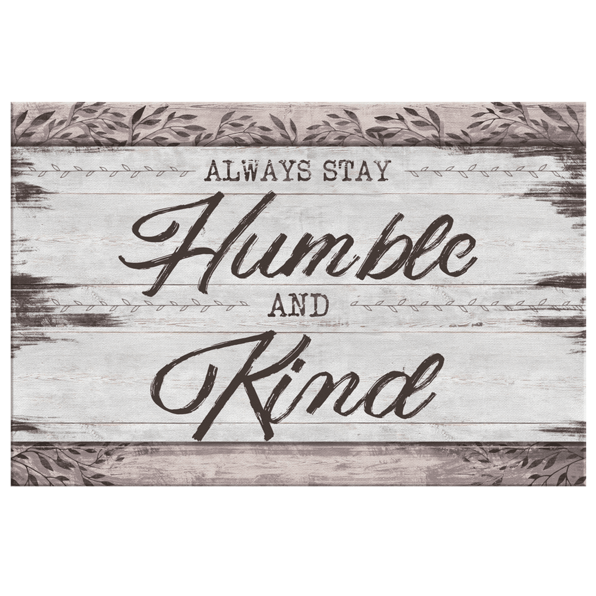 Always Stay Humble And Kind Premium Rustic Canvas