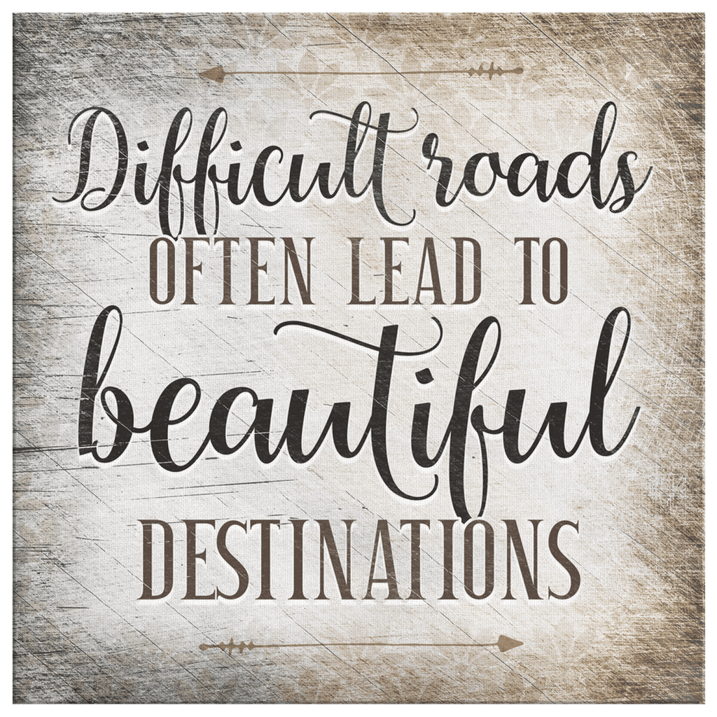 Difficult Roads Lead To Beautiful Destinations Premium Canvas