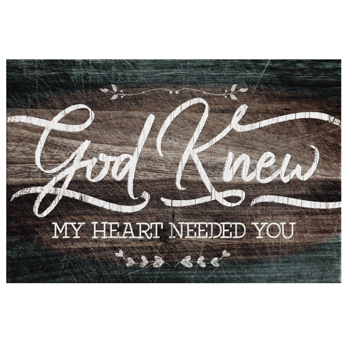 God Knew My Heart Needed You Dark Wood Rustic Canvas Wall Art – Christian Wall Decor