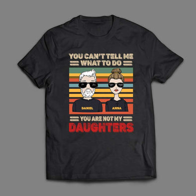 You Can't Tell Me From Daughter To Dad T-Shirt