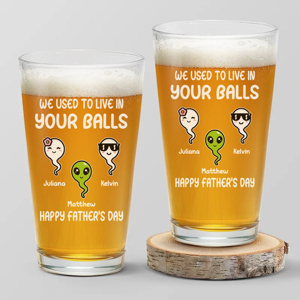 Personalized We Used To Live In Your Balls Beer Glass - Gift For Father's Day, Birthday