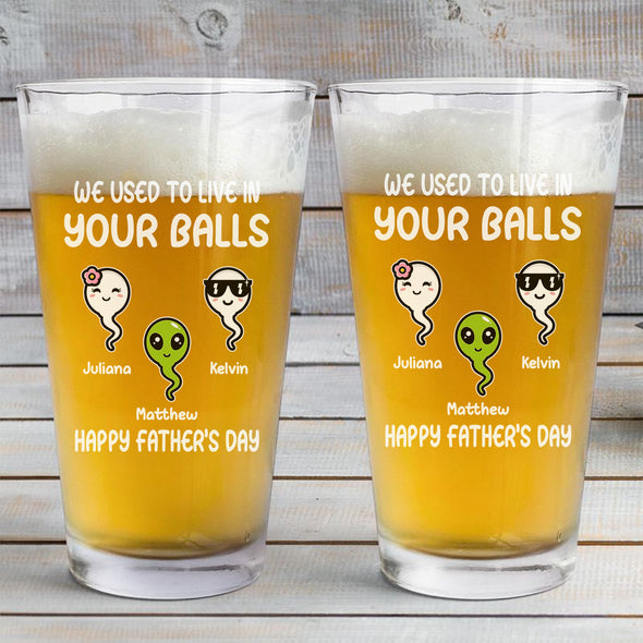 Personalized We Used To Live In Your Balls Beer Glass - Gift For Father's Day, Birthday