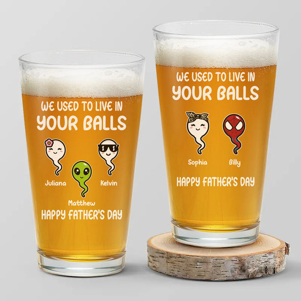 Personalized We Used To Live In Your Balls Beer Glass - Gift For Father's Day, Birthday